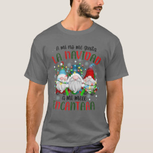 A Mi No Me Gusta La Navidad, A Mi Me Encanta Feliz T-Shirt