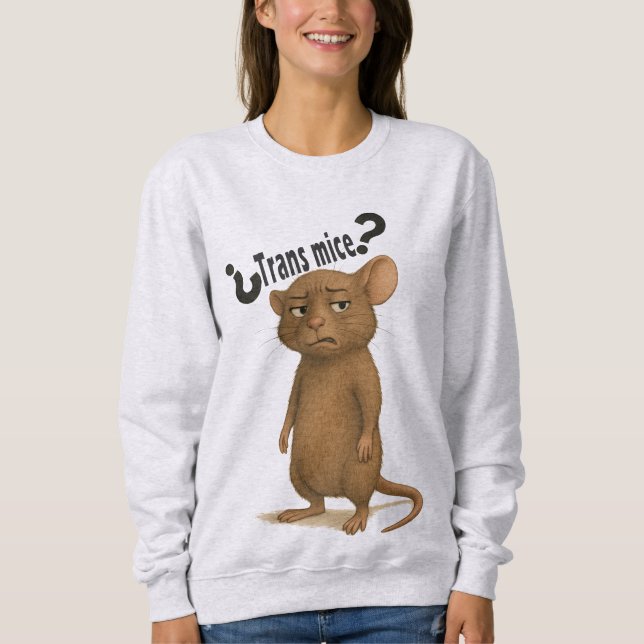 A mice confused by dumb statement sweatshirt (Front)