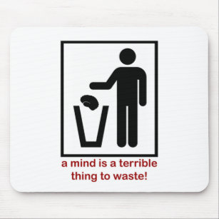 A mind is a terrible thing to waste! mouse pad