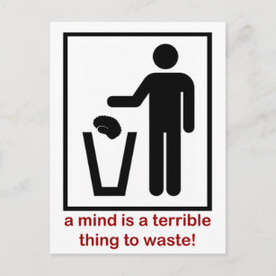 A mind is a terrible thing to waste! postcard
