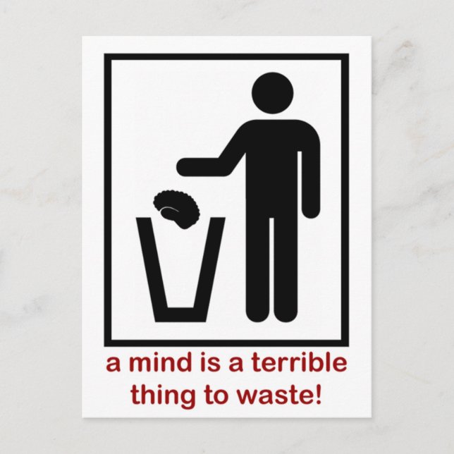 A mind is a terrible thing to waste! postcard (Front)