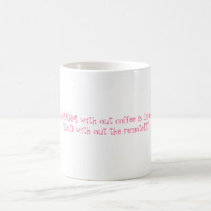 A MOM with out coffee is like a DAD with out th... Mug