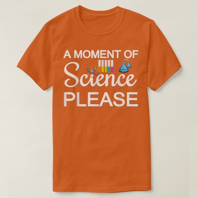 A moment of science please 58 T-Shirt (Design Front)