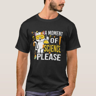 A Moment of Science Please Funny Cat Science Teach T-Shirt