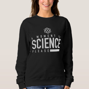 A Moment Of Science Please Science Teacher Pun Sweatshirt