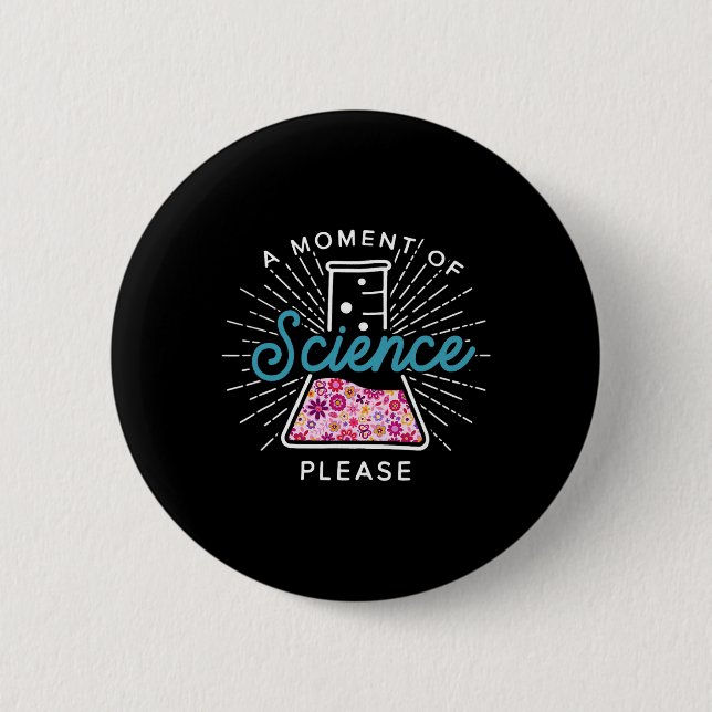 A Moment Of Science Please Scientist Science Teach 6 Cm Round Badge (Front)