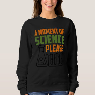 A Moment Of Science Please Teacher Educator Teachi Sweatshirt