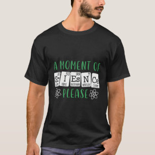 A Moment Of Science Please Teacher Scientist Chemi T-Shirt