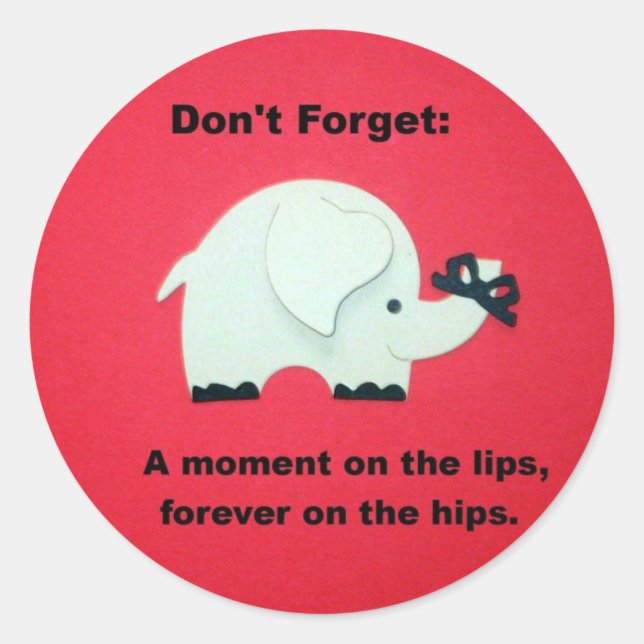 A moment on the lips, forever on the hips... classic round sticker (Front)
