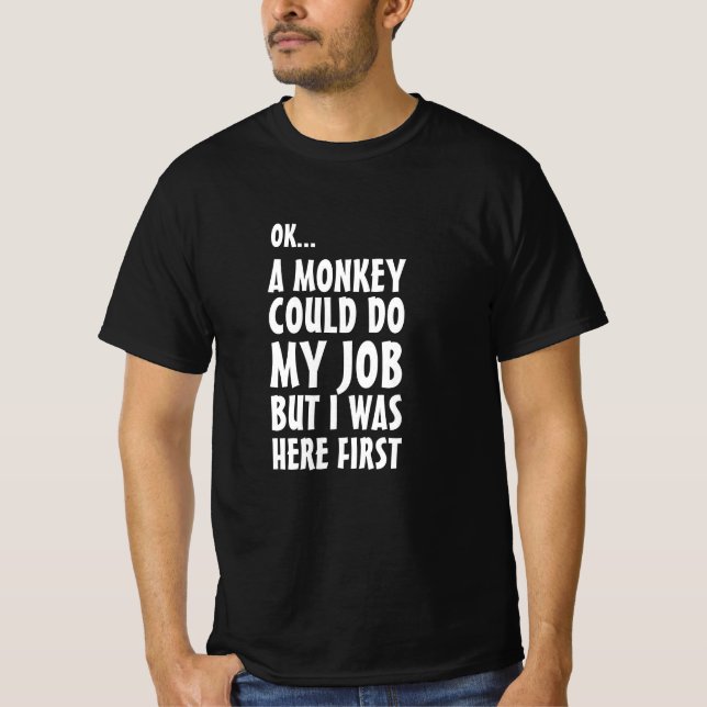 A monkey could do my job. Funny naughty sayings T-Shirt (Front)