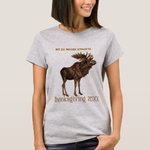 A Moose Thanksgiving 2008 - - Customised T-Shirt