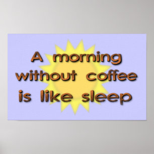 A Morning Without Coffee Is Like Sleep Funny Poste Poster