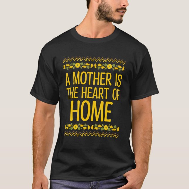 A Mother is the Heart of Home Mother s Day Mum Par T-Shirt (Front)