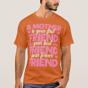 A Mother Is Your First Best and Forever Friend Mot T-Shirt