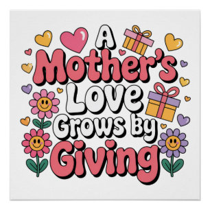 A Mother’s Love Grows By Giving Poster