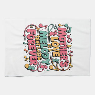 A Mother’s Love Is A Melody That Lasts Forever Tea Towel