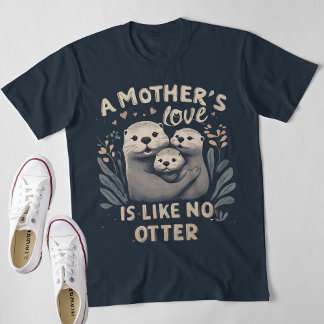 A Mother´s Love Is Like No Otter T-Shirt