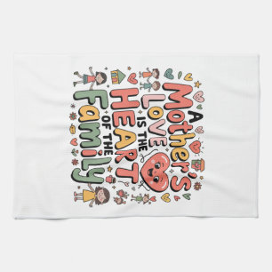 A Mother’s Love Is The Heart Of The Family Tea Towel