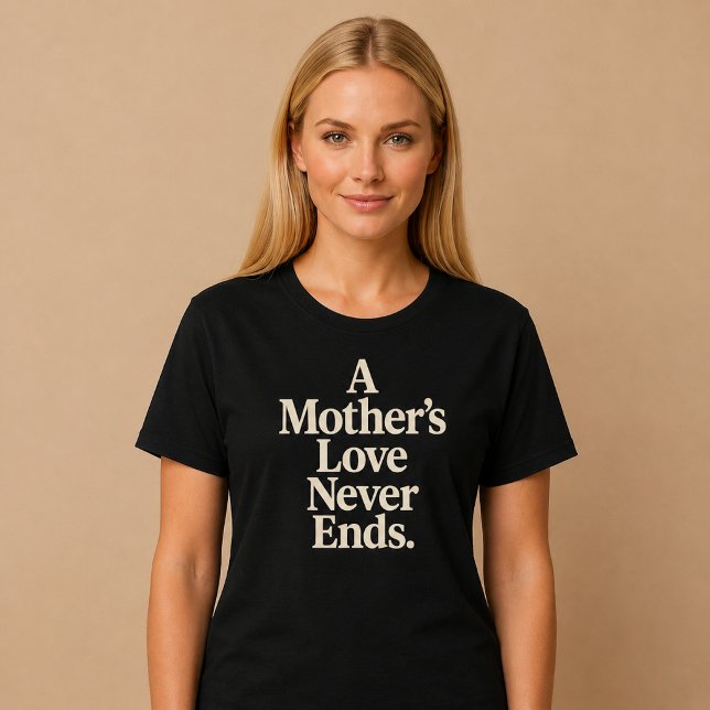 A Mother’s Love Never Ends T-Shirt (Creator Uploaded)