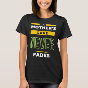 A mother s love never fades T-Shirt