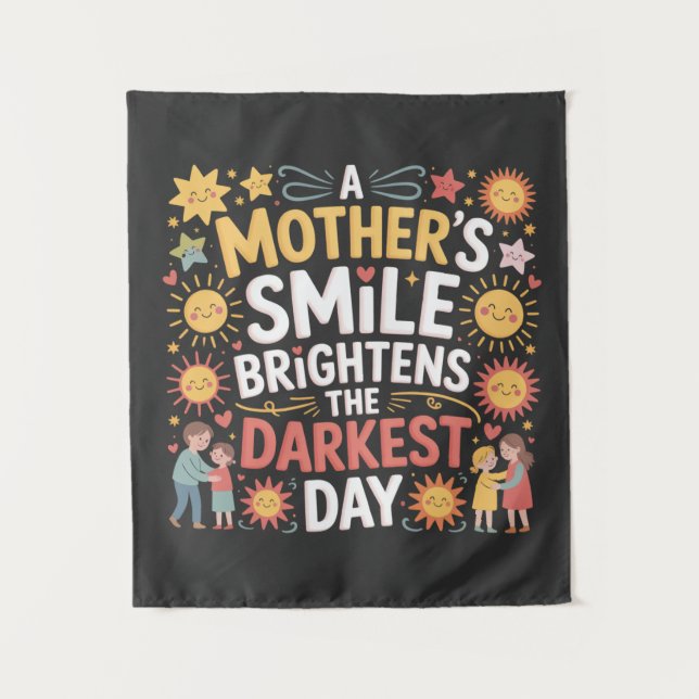 A Mother’s Smile Brightens The Darkest Day Tapestry (Front)