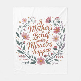 A Mother's Belief Makes Miracles Happen Fleece Blanket