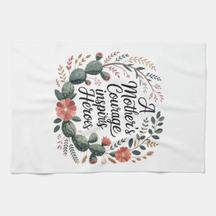 A Mother's Courage Inspires Heroes Tea Towel