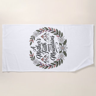 A Mother's Faith Moves Mountains Beach Towel