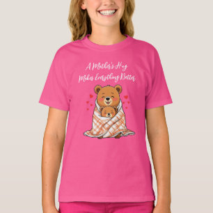 A Mother's Hug Makes Everything Better T-Shirt