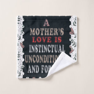 A Mother's Love Is Instinctual Unconditional Wash Cloth