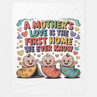 A Mother's Love Is The First Home We Ever Know Fleece Blanket