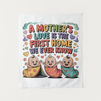 A Mother's Love Is The First Home We Ever Know Tapestry