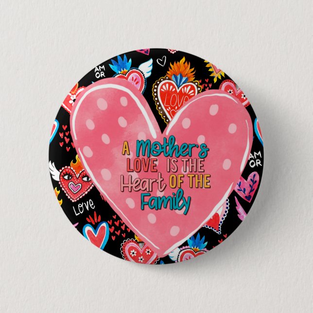 A Mother's Love is the Heart of the Family 6 Cm Round Badge (Front)