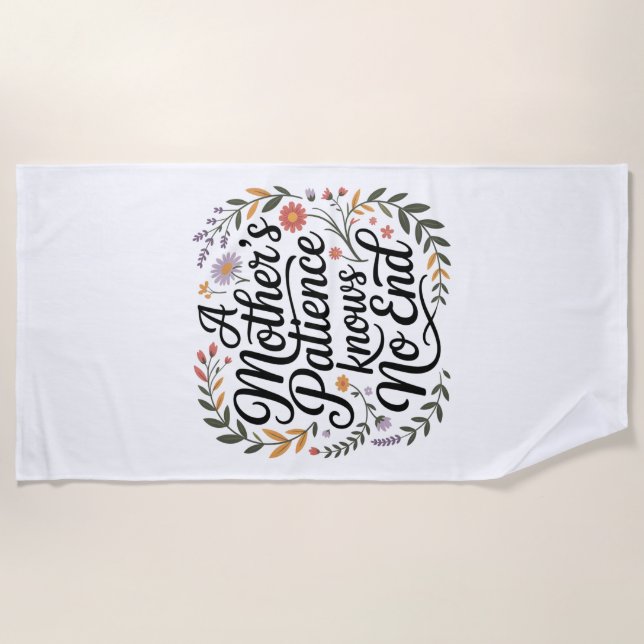 A Mother's Patience Knows No End Beach Towel (Front)