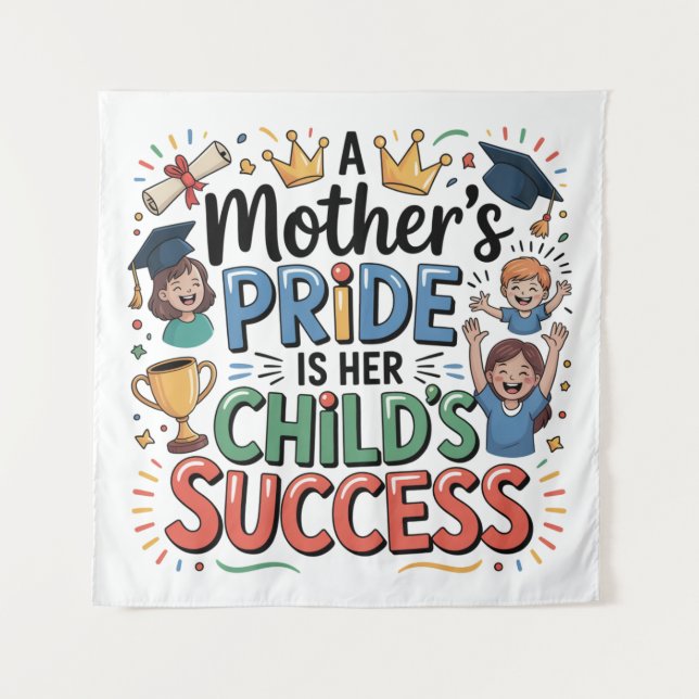 A Mother's Pride Is Her Child's Success Tapestry (Front)