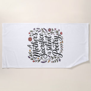 A Mother's Sacrifice Is Silent Poetry Beach Towel