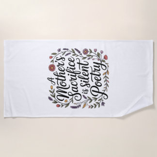 A Mother's Sacrifice Is Silent Poetry Beach Towel