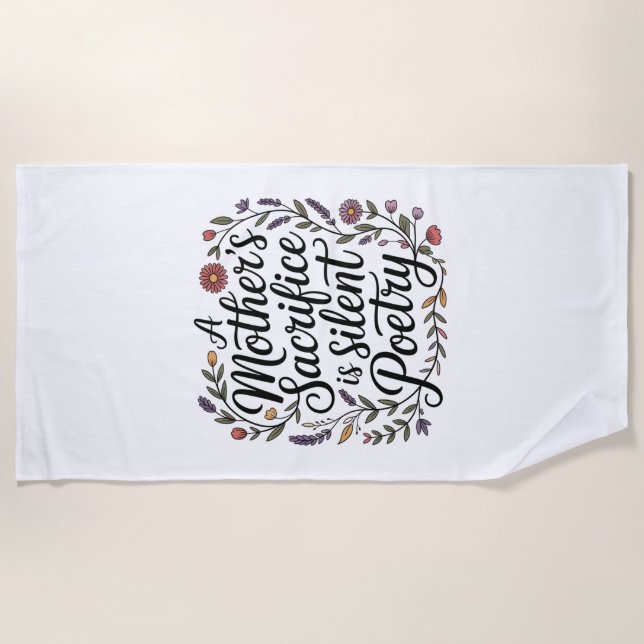 A Mother's Sacrifice Is Silent Poetry Beach Towel (Front)