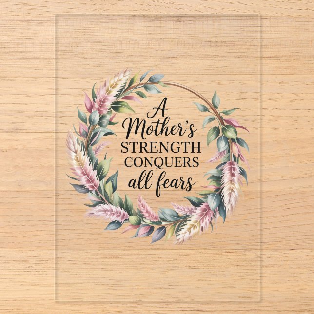 A Mother's Strength Conquers All Fears Acrylic Invitations (Front)