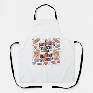 A Mother's Touch Heals The Deepest Wounds Apron