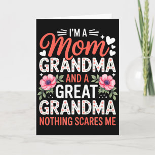 A mum grandma and a great grandma nothing scaresA Card