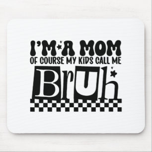 A Mum Of Course My Kids Call Me Bruh Funny Mothers Mouse Pad
