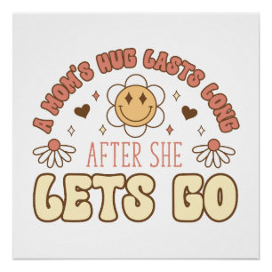 A Mum's Hug Last Long After The Lets Go Poster