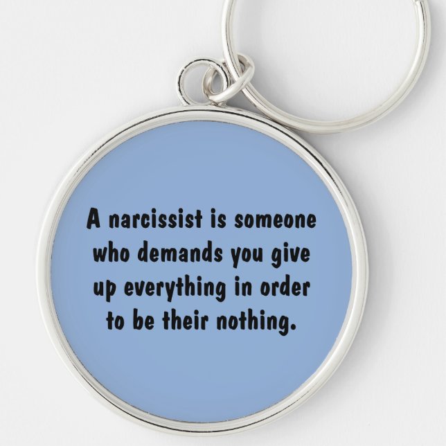A Narcissist Is Someone Who Demands … Key Ring (Front)