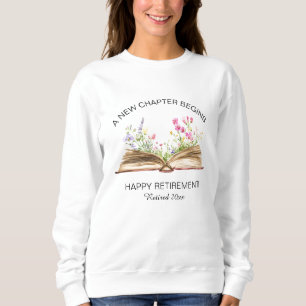 A New Chapter Begins with Wildflowers Retirement Sweatshirt
