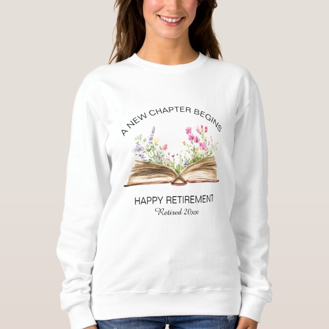 A New Chapter Begins with Wildflowers Retirement Sweatshirt (Front)