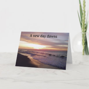 A NEW DAY DAWNS=SYMPATHY CARD