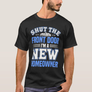 A New Homeowner Home Buyer Homewarming T-Shirt