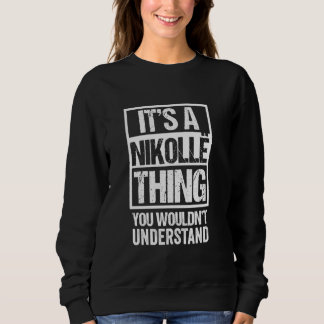 A Nikollë Thing You Wouldn't Understand First Name Sweatshirt