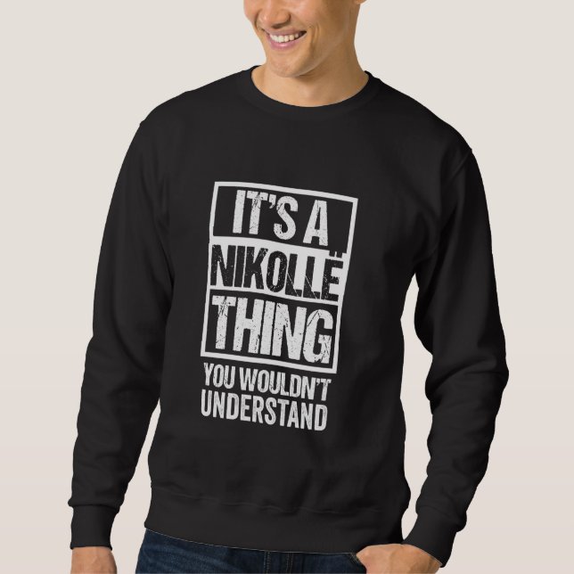 A Nikollë Thing You Wouldn't Understand First Name Sweatshirt (Front)